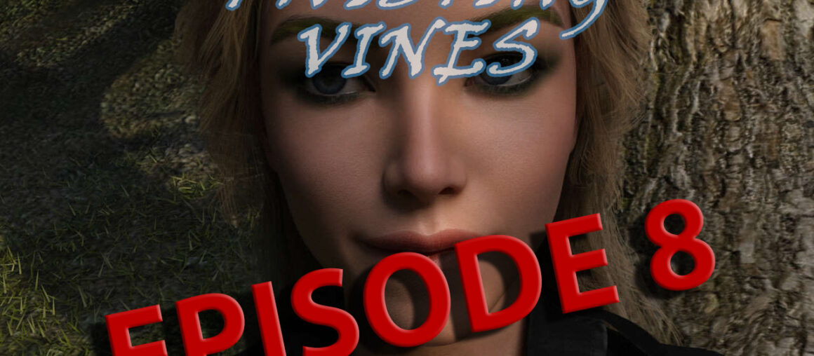 Twisting Vines Episode 8!